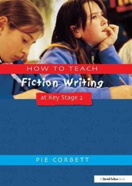 Book cover of: How to Teach Fiction Writing at Key Stage 2. By: Pie Corbett