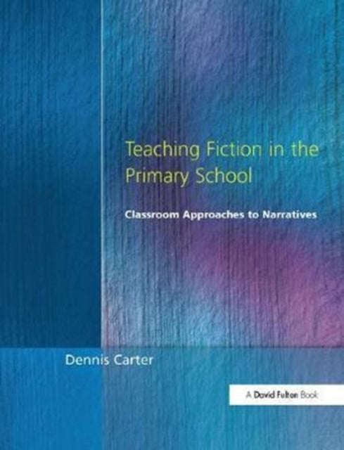 Book cover of: Teaching Fiction in the Primary School. By: Dennis Carter