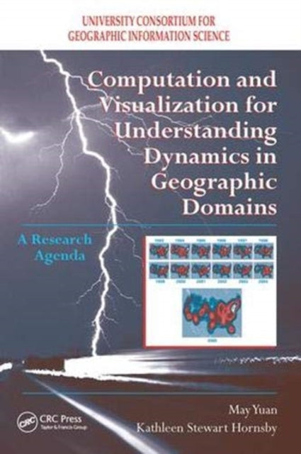 Book cover of: Computation and Visualization for Understanding Dynamics in Geographic Domains. By: May Yuan