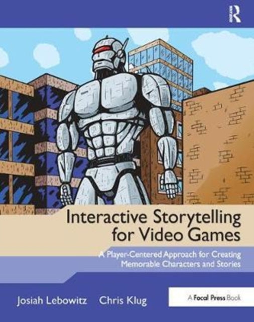 Book cover of: Interactive Storytelling for Video Games. By: Josiah Lebowitz