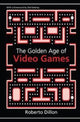 Book cover of: Golden Age of Video Games. By: Roberto Dillon