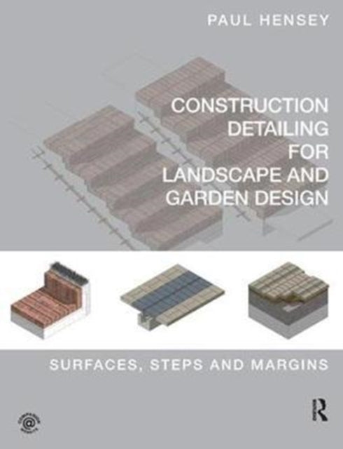 Book cover of: Construction Detailing for Landscape and Garden Design. By: Paul Hensey