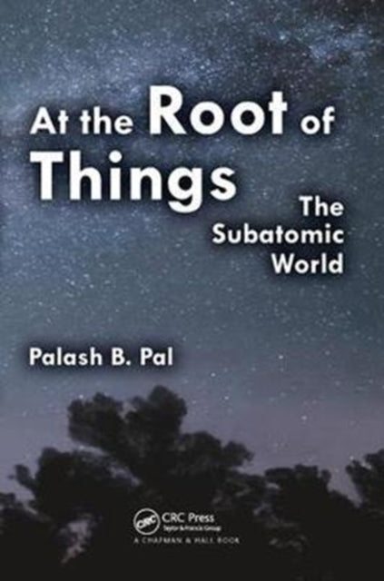Book cover of: At the Root of Things. By: Palash Baran Pal