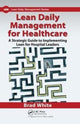 Book cover of: Lean Daily Management for Healthcare. By: Brad White