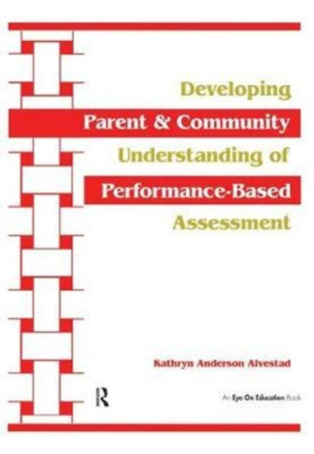 Book cover of: Developing Parent and Community Understanding of Performance-Based Assessment. By: Kathryn Alvestad