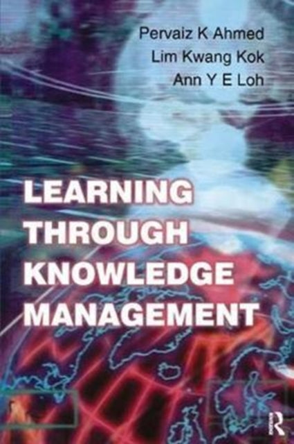 Book cover of: Learning Through Knowledge Management. By: Pervaiz K. Ahmed