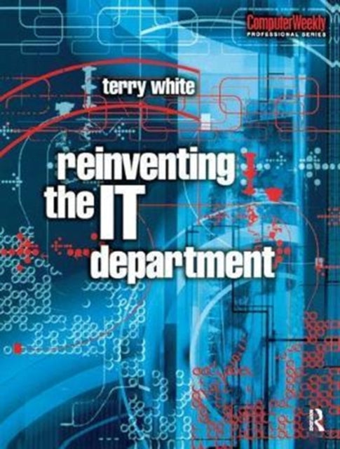 Book cover of: Reinventing the IT Department. By: Terry White