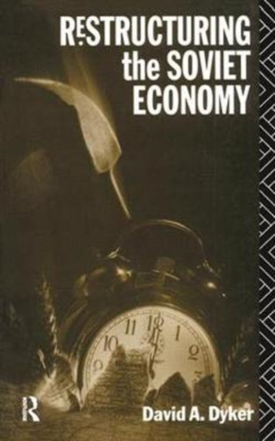 Book cover of: Restructuring the Soviet Economy. By: David A. Dyker