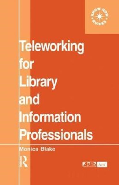 Book cover of: Teleworking for Library and Information Professionals. By: Monica Blake