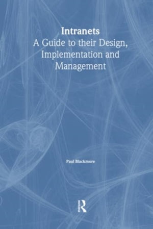 Intranets: a Guide to their Design, Implementation and Management