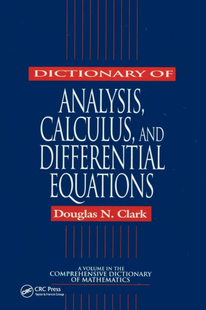Book cover of: Dictionary of Analysis, Calculus, and Differential Equations. By: Douglas N. Clark
