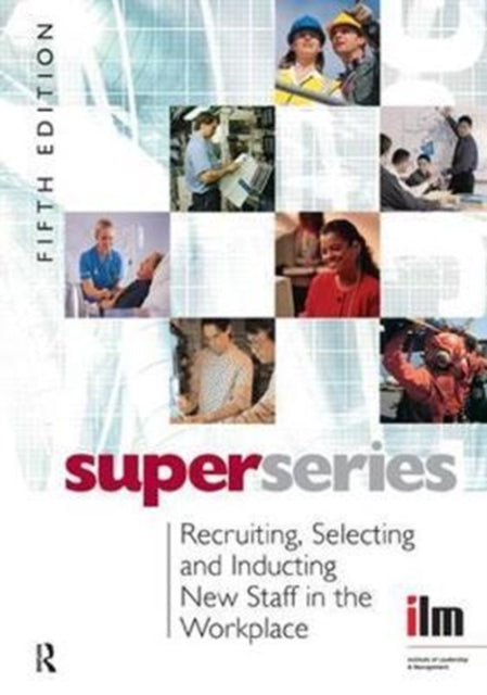 Book cover of: Recruiting, Selecting and Inducting New Staff in the Workplace. By: Institute of Institute of Leadership & Management