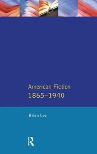 Book cover of: American Fiction 1865 - 1940. By: Brian Lee