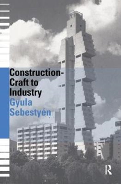 Book cover of: Construction - Craft to Industry. By: Gyula Sebestyen