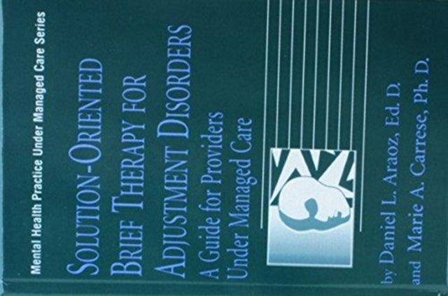 Book cover of: Solution-Oriented Brief Therapy For Adjustment Disorders: A Guide. By: Daniel L. Araoz