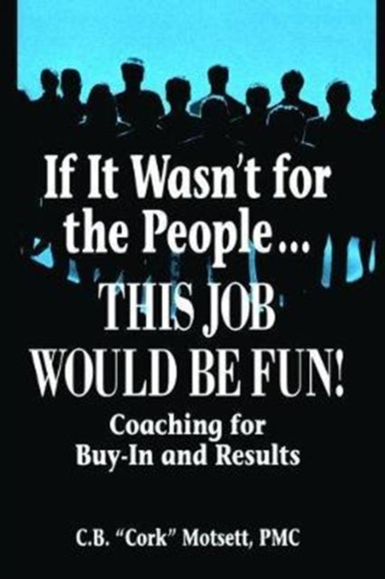 Book cover of: If It Wasn't For the People...This Job Would Be Fun. By: C. B. Motsett