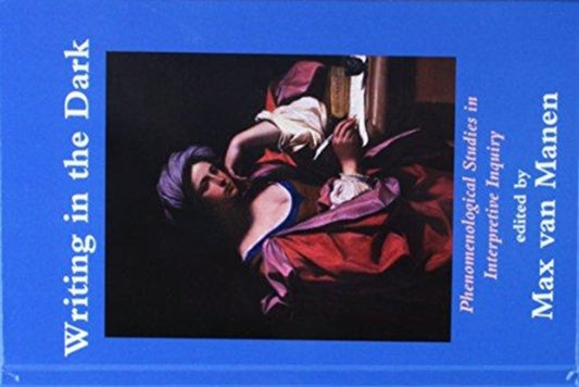 Book cover of: Writing in the Dark. By: Max van Manen