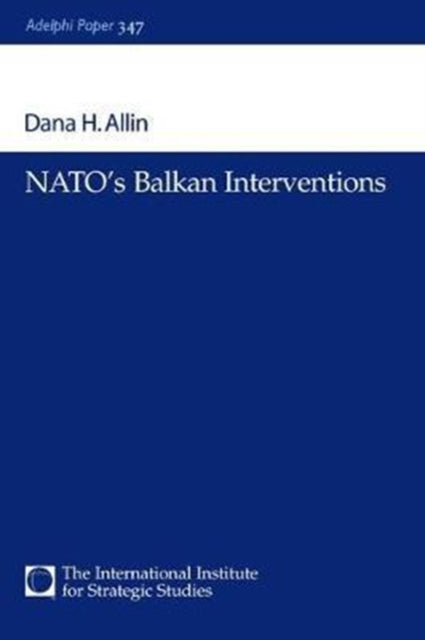 Book cover of: NATO's Balkan Interventions. By: Dana H. Allin