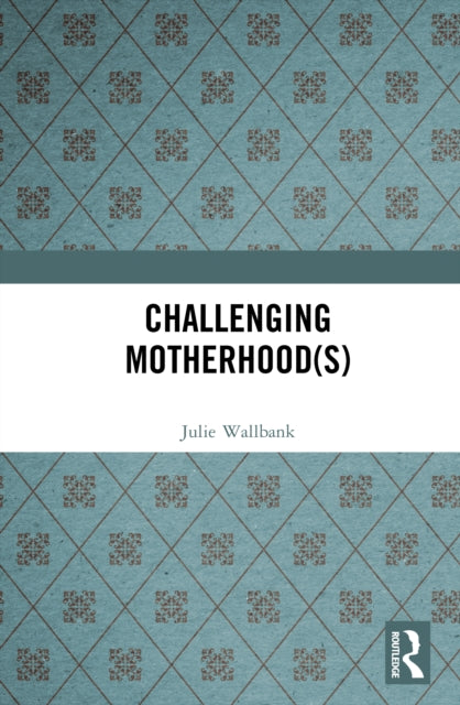 Challenging Motherhood(s)