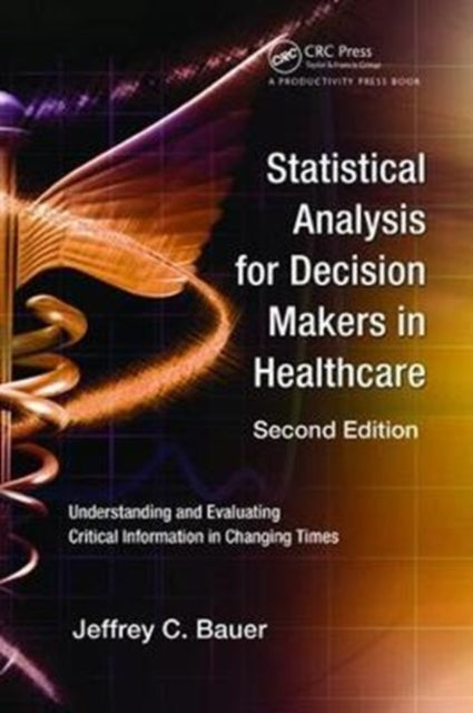 Book cover of: Statistical Analysis for Decision Makers in Healthcare. By: Jeffrey C. Bauer