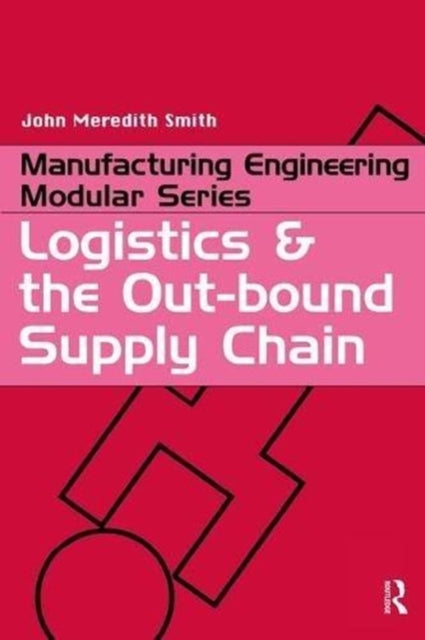 Book cover of: Logistics and the Out-bound Supply Chain. By: John Meredith Smith