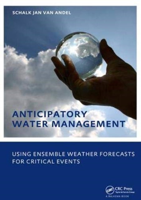 Book cover of: Anticipatory Water Management – Using ensemble weather forecasts for critical events. By: Schalk-Jan Andel