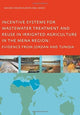 Book cover of: Incentive Systems for Wastewater Treatment and Reuse in Irrigated Agriculture in the MENA Region, Evidence from Jordan and Tunisia. By: Maher Omar Rushdi Abu-Madi