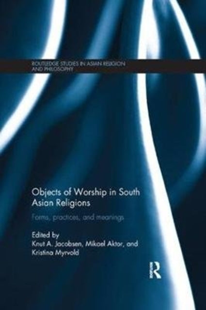 Book cover of: Objects of Worship in South Asian Religions. By: Knut A. Jacobsen