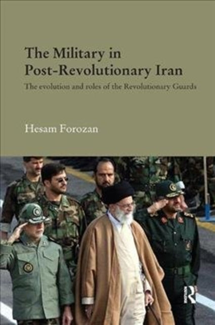 Book cover of: Military in Post-Revolutionary Iran. By: Hesam Forozan