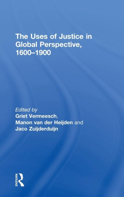 Book cover of: Uses of Justice in Global Perspective, 1600–1900. By: Griet Vermeesch