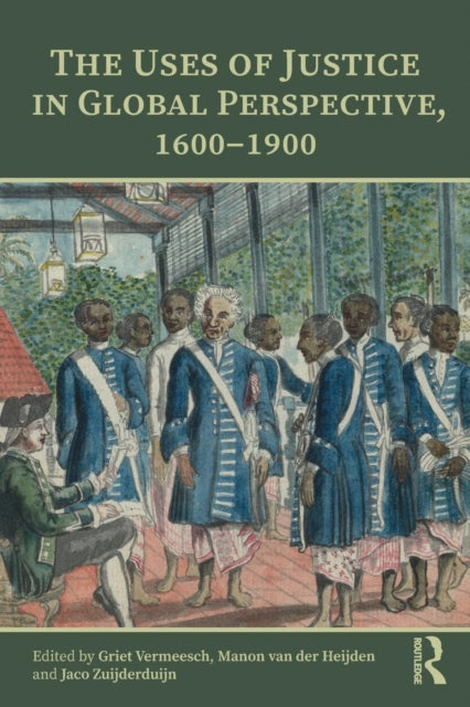 Book cover of: Uses of Justice in Global Perspective, 1600–1900. By: Griet Vermeesch