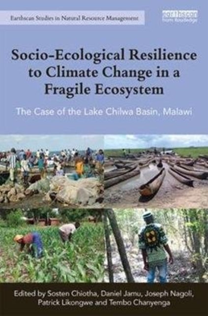Book cover of: Socio-Ecological Resilience to Climate Change in a Fragile Ecosystem. By: Sosten Chiotha
