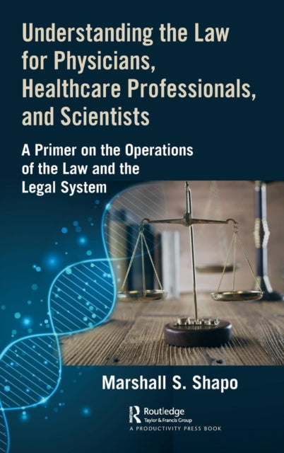 Book cover of: Understanding the Law for Physicians, Healthcare Professionals, and Scientists. By: Marshall S. Shapo