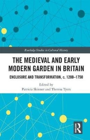 The Medieval and Early Modern Garden in Britain