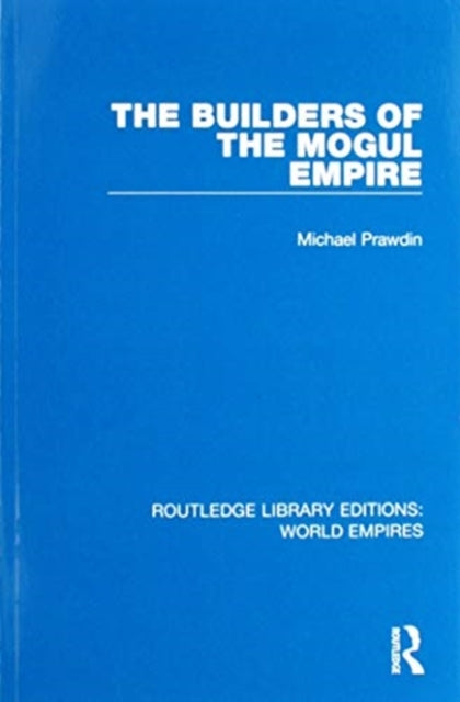 The Builders of the Mogul Empire