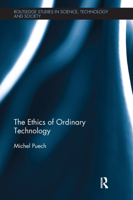 Book cover of: Ethics of Ordinary Technology. By: Michel Puech