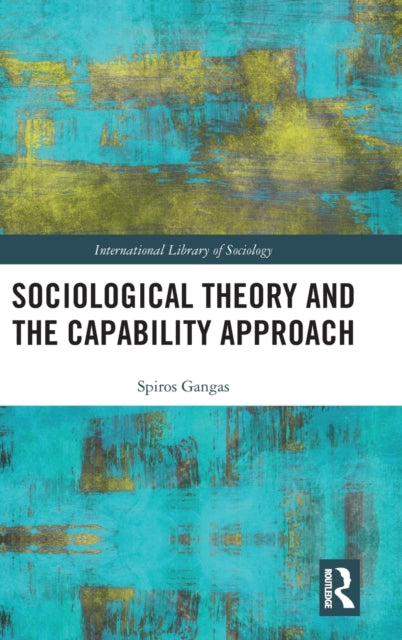 Book cover of: Sociological Theory and the Capability Approach. By: Spiros Gangas