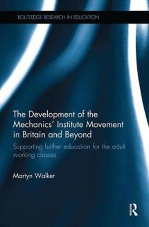 The Development of the Mechanics’ Institute Movement in Britain and Beyond