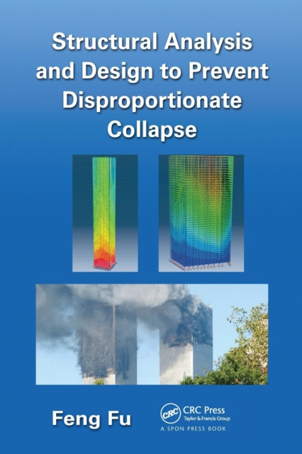 Book cover of: Structural Analysis and Design to Prevent Disproportionate Collapse. By: Feng Fu