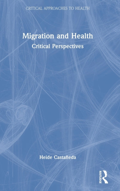 Book cover of: Migration and Health. By: Heide Castañeda