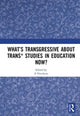 Book cover of: What’s Transgressive about Trans* Studies in Education Now?. By: Z. Nicolazzo