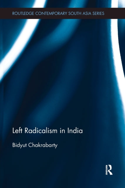 Book cover of: Left Radicalism in India. By: Bidyut Chakrabarty
