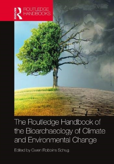 Book cover of: Routledge Handbook of the Bioarchaeology of Climate and Environmental Change. By: Gwen Robbins Schug