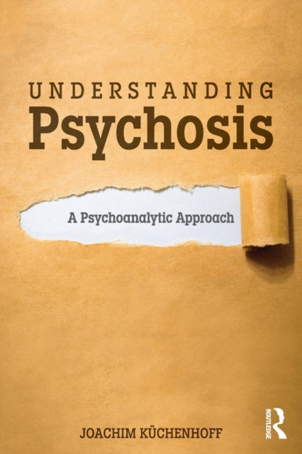 Book cover of: Understanding Psychosis. By: Joachim Küchenhoff