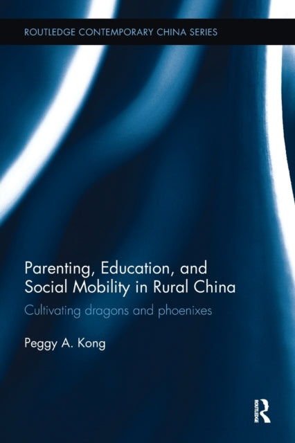 Book cover of: Parenting, Education, and Social Mobility in Rural China. By: Peggy A. Kong