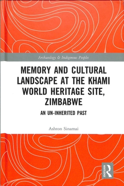 Book cover of: Memory and Cultural Landscape at the Khami World Heritage Site, Zimbabwe. By: Ashton Sinamai