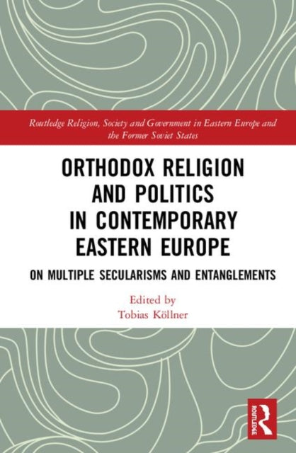 Book cover of: Orthodox Religion and Politics in Contemporary Eastern Europe. By: Tobias Koellner