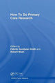 Book cover of: How To Do Primary Care Research. By: Felicity Goodyear-Smith