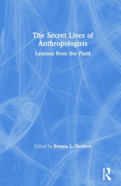 Book cover of: Secret Lives of Anthropologists. By: Bonnie L. Hewlett