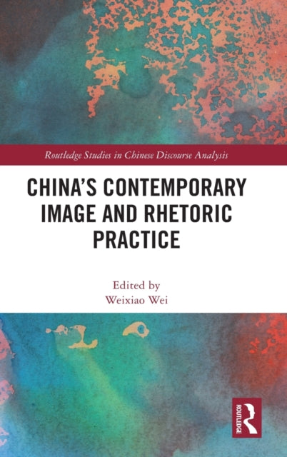 Book cover of: China's Contemporary Image and Rhetoric Practice. By: Weixiao Wei